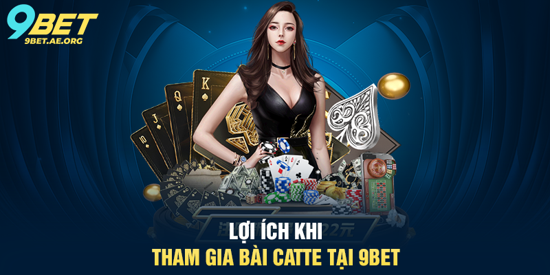 Bài Catte 9BET – Trải nghiệm game bài độc đáo và hấp dẫn Lợi ích khi tham gia Bài Catte tại 9BET