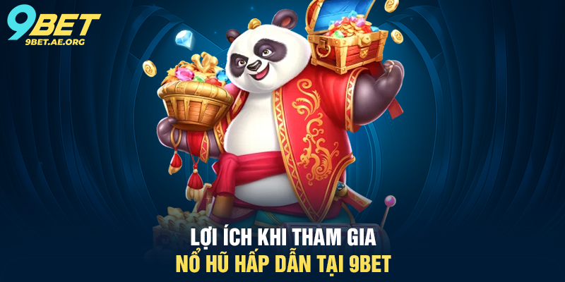 Nổ Hũ Hấp Dẫn 9BET – Trải nghiệm quay thưởng cực kỳ thú vị Lợi ích khi tham gia Nổ Hũ Hấp Dẫn tại 9BET